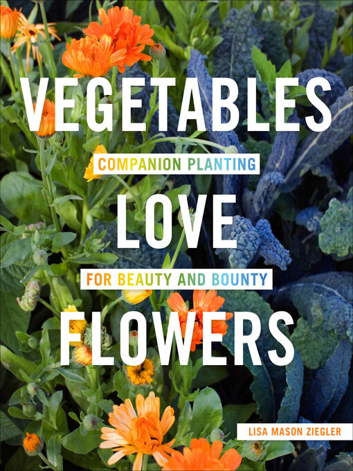 Title details for Vegetables Love Flowers by Lisa Mason Ziegler - Wait list